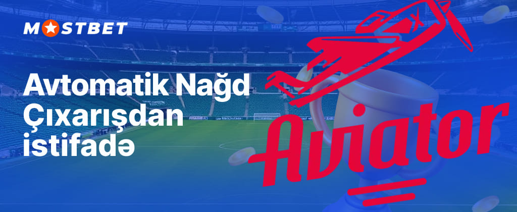 Mostbet Azerbaijan Aviator istifadə rahatlığı üçün oyundan pulun avtomatik çıxarılması